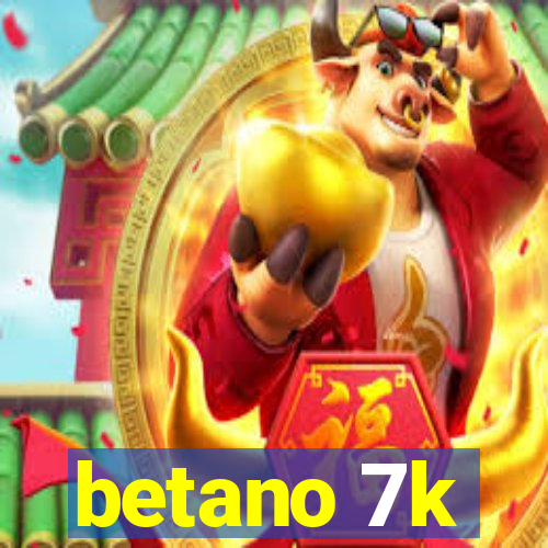 betano 7k